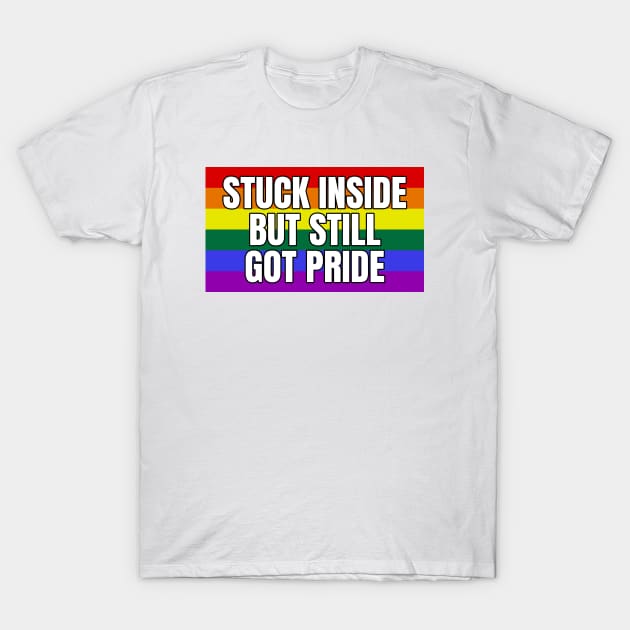 Stuck Inside But Still Got Pride T-Shirt by LunaMay